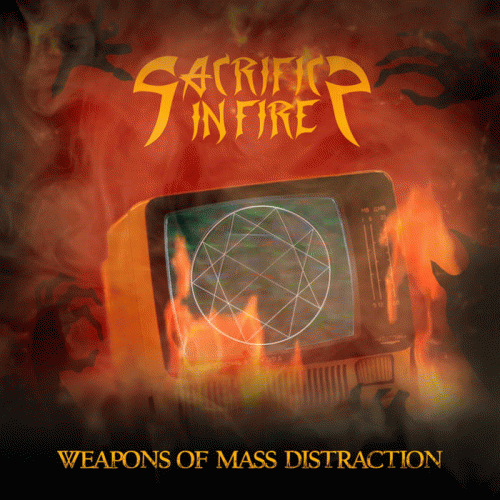 Sacrifice In Fire : Weapons of Mass Distraction
